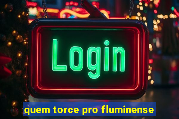 quem torce pro fluminense